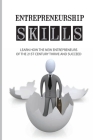 Entrepreneurship Skills: Learn How The New Entrepreneurs Of The 21st Century Thrive And Succeed: Entrepreneurs Of The 21St Century By Yang Sholar Cover Image