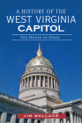 A History of the West Virginia Capitol: The House of State (Landmarks) By Jim Wallace Cover Image