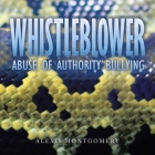 Whistleblower: Abuse of Authority Bullying By Alexis Montgomery Cover Image