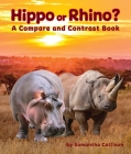 Hippo or Rhino? a Compare and Contrast Book By Samantha Collison Cover Image