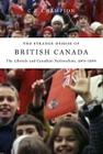 The Strange Demise of British Canada: The Liberals and Canadian Nationalism, 1964-1968 Cover Image