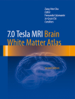 7.0 Tesla MRI Brain White Matter Atlas By Zang-Hee Cho (Editor), Fernando Calamante (Associate Editor), Je-Geun Chi (Associate Editor) Cover Image