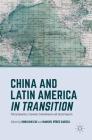 China and Latin America in Transition: Policy Dynamics, Economic Commitments, and Social Impacts By Shoujun Cui (Editor), Manuel Pérez García (Editor) Cover Image