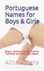 Portuguese Names for Boys & Girls: Modern, Spiritual, Familiar, Creative, Traditional and Classic Baby Names By Atina Amrahs Cover Image