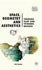Space, Geometry and Aesthetics: Through Kant and Towards Deleuze (Renewing Philosophy) By P. Rawes Cover Image