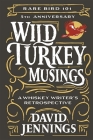 Wild Turkey Musings: A Whiskey Writer's Retrospective By David Jennings Cover Image