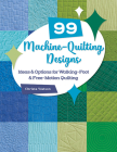 99 Machine-Quilting Designs: Ideas & Options for Walking-Foot & Free-Motion Quilting By Christa Watson Cover Image