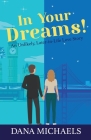 In Your Dreams!: An Unlikely, Later-in-Life Love Story By Dana J. Michaels Cover Image