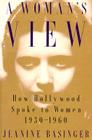 A Woman's View: How Hollywood Spoke to Women, 1930-1960 By Jeanine Basinger Cover Image
