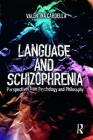 Language and Schizophrenia: Perspectives from Psychology and Philosophy By Valentina Cardella Cover Image