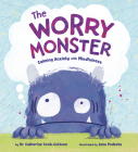 The Worry Monster: Calming Anxiety with Mindfulness By Dr. Catherine Cook-Cottone, Lena Podesta (Illustrator) Cover Image