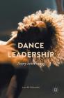 Dance Leadership: Theory Into Practice By Jane M. Alexandre Cover Image