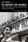 To Repair the World: Zelda Fichandler and the Transformation of American Theater (Routledge Advances in Theatre & Performance Studies) Cover Image