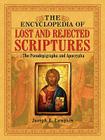 The Encyclopedia of Lost and Rejected Scriptures: The Pseudepigrapha and Apocrypha Cover Image