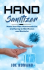 Hand Sanitizer: Make Your Own Homemade Gel and Spray to Kill Viruses and Bacteria By Joe Romano Cover Image