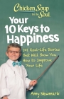 Chicken Soup for the Soul: Your 10 Keys to Happiness: 101 Real-Life Stories that Will Show You How to Improve Your Life By Amy Newmark Cover Image