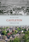 Castleton Through Time By Liam Clarke Cover Image