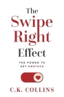 The Swipe Right Effect: The Power to Get Unstuck By C. K. Collins Cover Image
