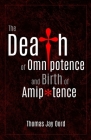 The Death of Omnipotence and Birth of Amipotence By Thomas Jay Oord Cover Image