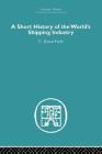 A Short History of the World's Shipping Industry (Economic History) By C. Ernest Fayle Cover Image