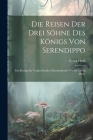 Die Reisen der drei Söhne des Königs von Serendippo: Ein Beitrag zur vergleichenden Märchenkunde von Dr. Georg Huth. Cover Image