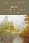 All the Air We Will Ever Breathe By Ruth Cassel Hoffman Cover Image