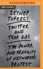Twitter and Tear Gas: The Power and Fragility of Networked Protest Cover Image