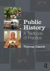 Public History: A Textbook of Practice By Thomas Cauvin Cover Image