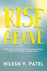 Rise Above: Embracing Change, Building Resilience, and Cultivating Connections By Nilesh V. Patel Cover Image