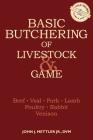 Basic Butchering of Livestock & Game: Beef, Veal, Pork, Lamb, Poultry, Rabbit, Venison By John J. Mettler Cover Image