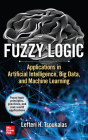 Fuzzy Logic: Applications in Artificial Intelligence, Big Data, and Machine Learning By Lefteri Tsoukalas Cover Image