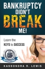 Bankruptcy Didn't Break Me!: How to Learn the Keys to Success to increase your credit scores Cover Image