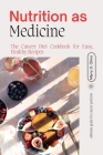 Nutrition As Medicine: The Cancer Diet Cookbook for Easy, Healthy Recipes. Cover Image