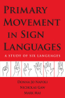 Primary Movement in Sign Languages: A Study of Six Languages By Donna Jo Napoli, Mark Mai, Nicholas Gaw Cover Image
