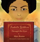 Isabella Gibbons: Through Her Eyes By Marc G. Boston, Araina Danielle Asher (Illustrator) Cover Image