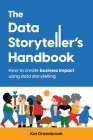 The Data Storyteller's Handbook: How to create business impact using data storytelling By Kat Greenbrook Cover Image