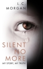 Silent No More: My Story, My Truth By Venus Chandler (Introduction by), L. C. Morgan, Lalisa Morgan Lcsw Cover Image