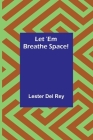 Let 'Em Breathe Space! By Lester Del Rey Cover Image