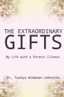The Extraordinary Gifts: My Life with a Chronic Illness By Taunya Wideman-Johnston Cover Image