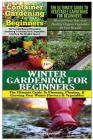 Container Gardening for Beginners & the Ultimate Guide to Vegetable Gardening for Beginners & Winter Gardening for Beginners Cover Image