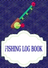 Fishing Log Notebook: Offers The Ultimate Fishing Log Book 110 Pages Size 7 X 10 Inch Cover Glossy - Tips - Complete # Tackle Standard Print By Rosita Fishing Cover Image