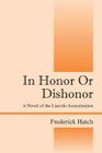 In Honor Or Dishonor: A Novel of the Lincoln Assassination By Frederick Hatch Cover Image
