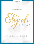 Elijah - Teen Girls' Bible Study Leader Kit: Faith and Fire Cover Image