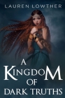 A Kingdom of Dark Truths By Lauren Lowther Cover Image