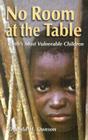 No Room at the Table: Earth's Most Vulnerable Children Cover Image
