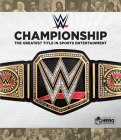 WWE Championship: The Greatest Title in Sports Entertainment By Jeremy Brown, Ian Chaddock, Richard Jackson Cover Image