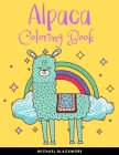 Alpaca Coloring Book: BIG Books with Stress Relieving Alpacas to Color Perfect Gift for Alpaca Lovers Girls & Women (Alpaca Gifts) By Michael Blackmore Cover Image