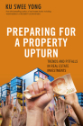 Preparing for a Property Upturn: Trends and Pitfalls in Real Estate Investments By Ku Swee Yong Cover Image