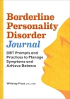 Borderline Personality Disorder Workbook: DBT Prompts and Practices to Manage Symptoms and Achieve Balance By Whitney Frost Cover Image