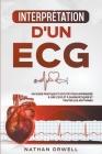Interprétation d'un ECG: Un Guide Pratique et Intuitif pour Apprendre à Lire un ECG et pour Diagnostiquer et Traiter les Arythmies By Nathan Orwell Cover Image